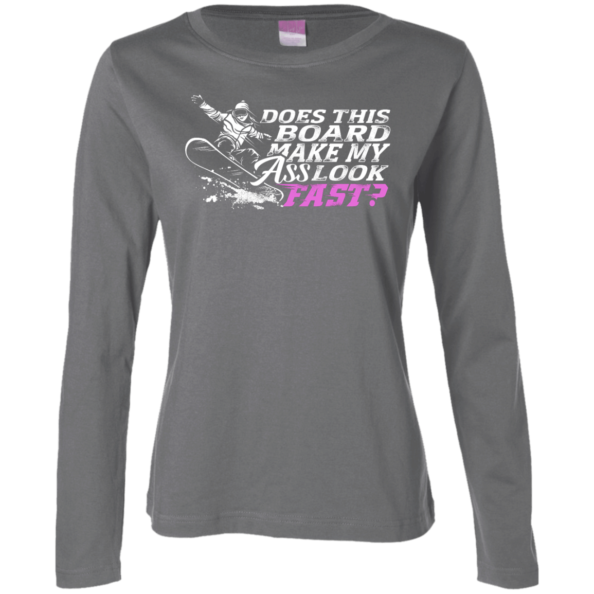 Does This Board Make My Ass Look Fast? Long Sleeves - Powderaddicts