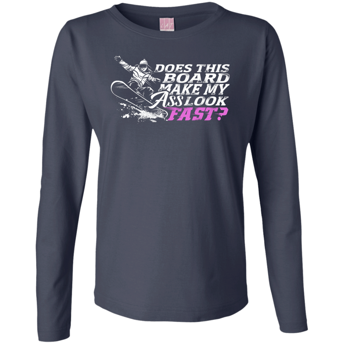 Does This Board Make My Ass Look Fast? Long Sleeves - Powderaddicts