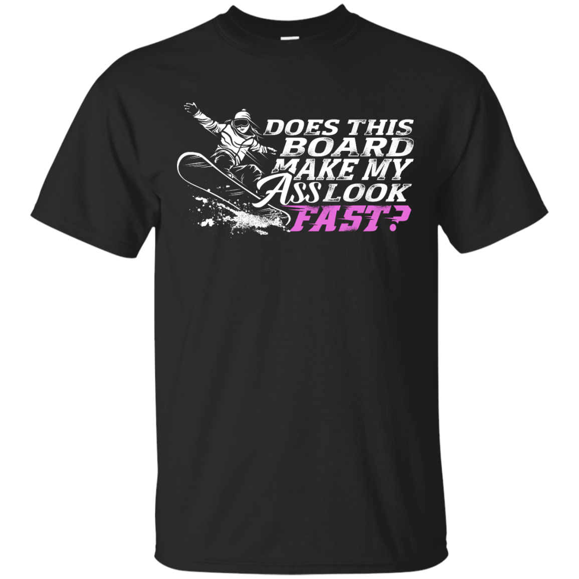 Does This Board Make My Ass Look Fast? Tees - Powderaddicts