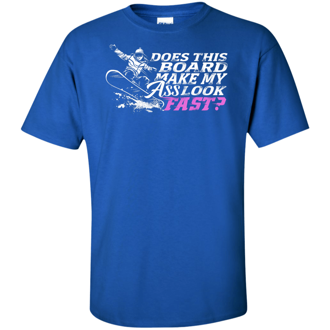 Does This Board Make My Ass Look Fast? Tees - Powderaddicts