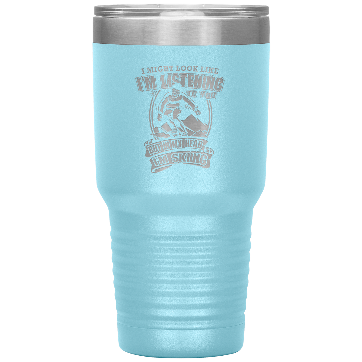I Might Look Like I'm Listening To You 30oz Tumbler - Powderaddicts