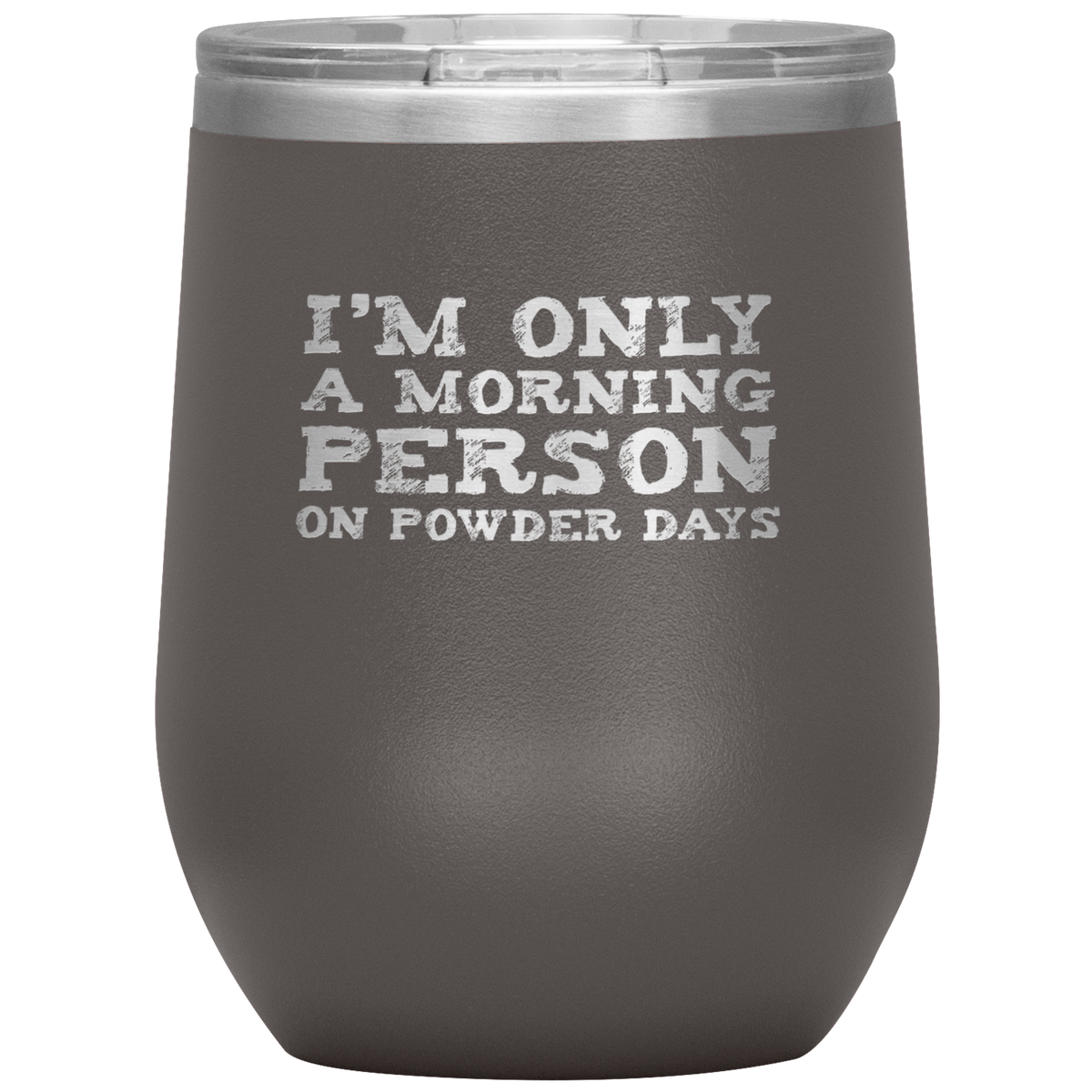 I'm Only A Morning Person On Powder Days Wine 12oz Tumbler - Powderaddicts