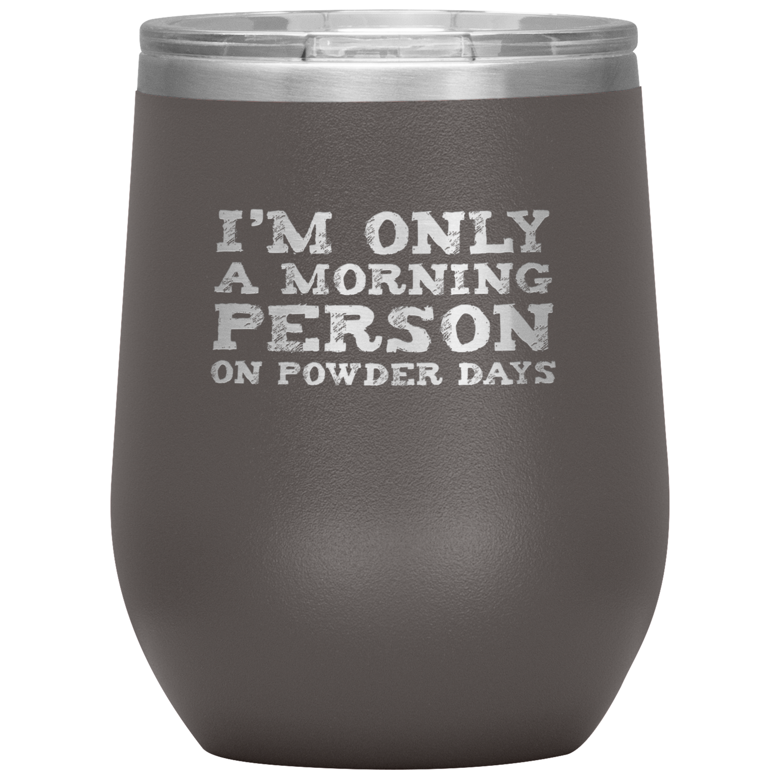 I'm Only A Morning Person On Powder Days Wine 12oz Tumbler - Powderaddicts
