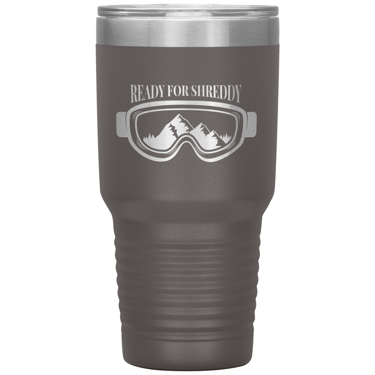 Ready For Shreddy 30oz Tumbler - Powderaddicts