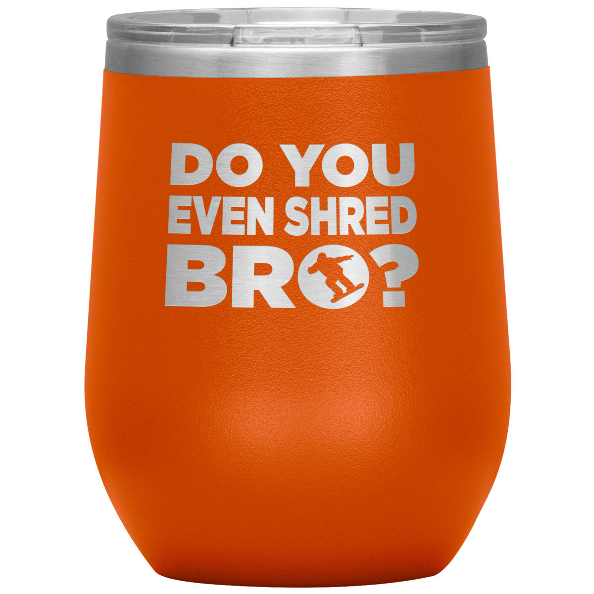 Do You Even Shred Bro Wine 12oz Tumbler - Powderaddicts