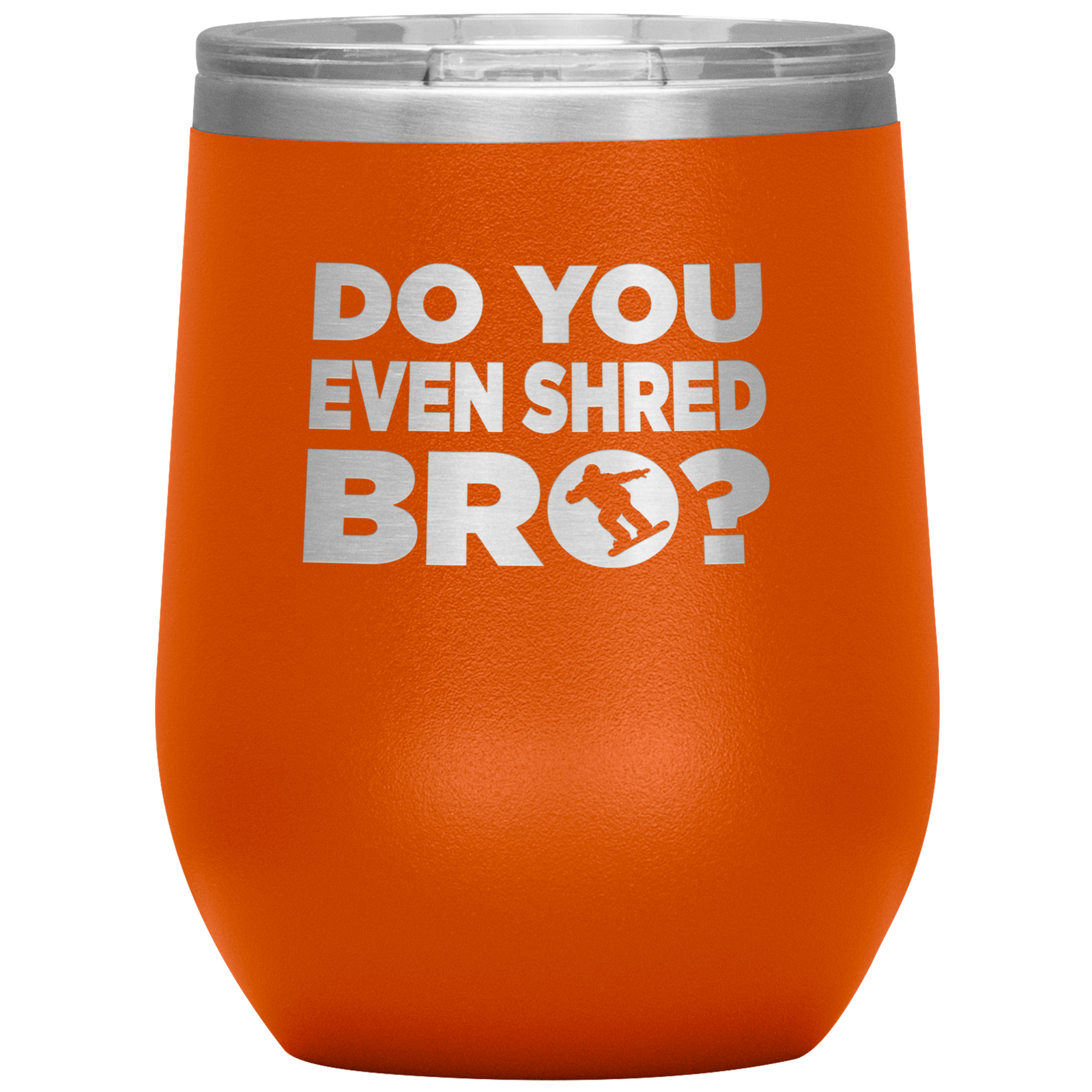 Do You Even Shred Bro Wine 12oz Tumbler - Powderaddicts