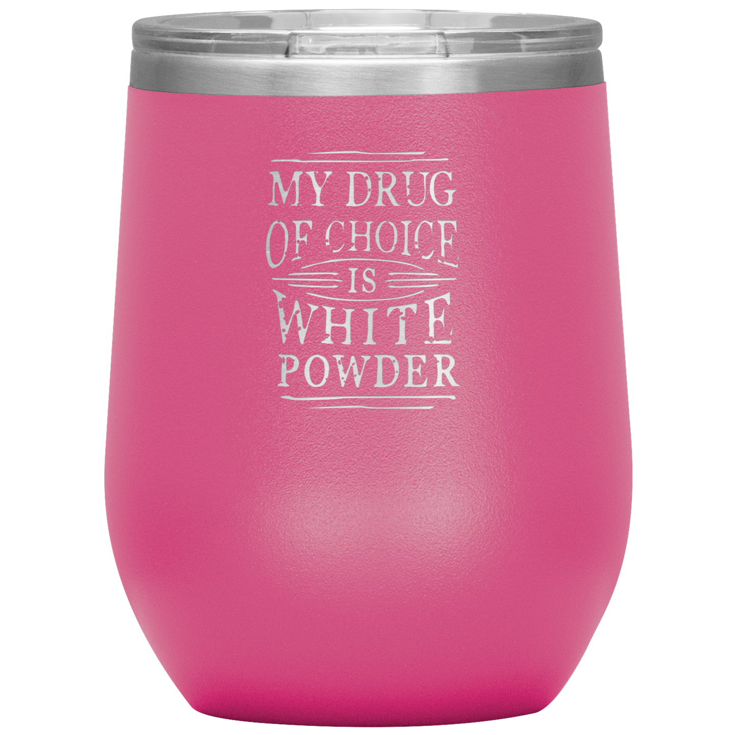 My Drug Of Choice Is White Powder Wine 12oz Tumbler - Powderaddicts