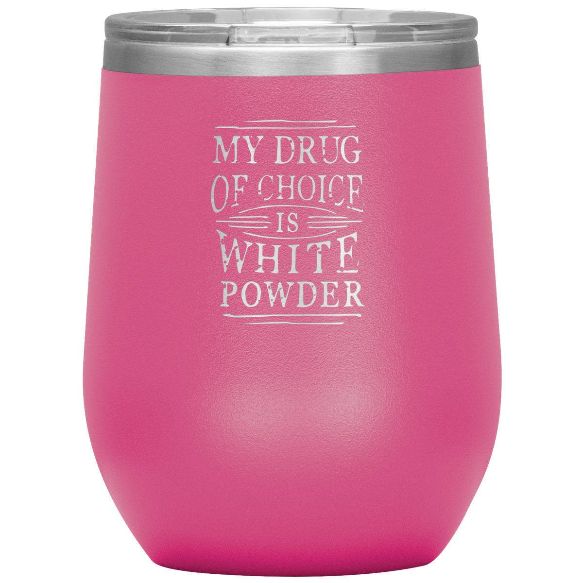 My Drug Of Choice Is White Powder Wine 12oz Tumbler - Powderaddicts