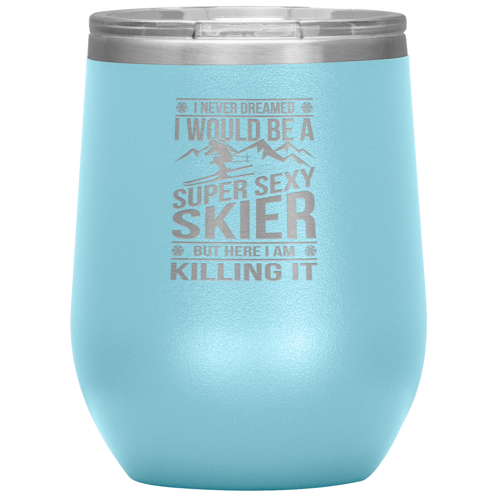 I Never Dreamed I'd Be A Super Sexy Skier Wine 12oz Tumbler - Powderaddicts