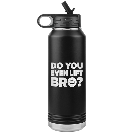 Do You Even Lift Bro 32oz Water Bottle Tumbler - Powderaddicts