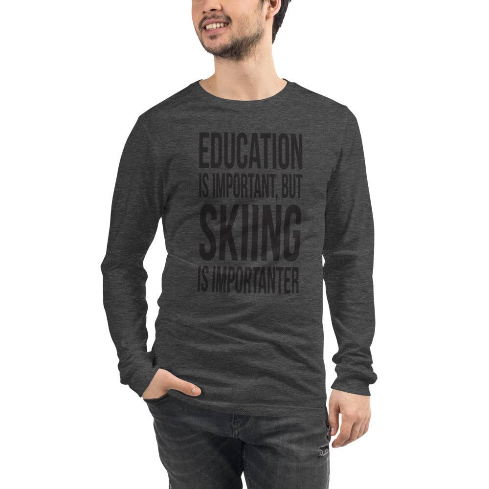 Education Is Important But Skiing Is Importanter Unisex Long Sleeve T-Shirt - Powderaddicts