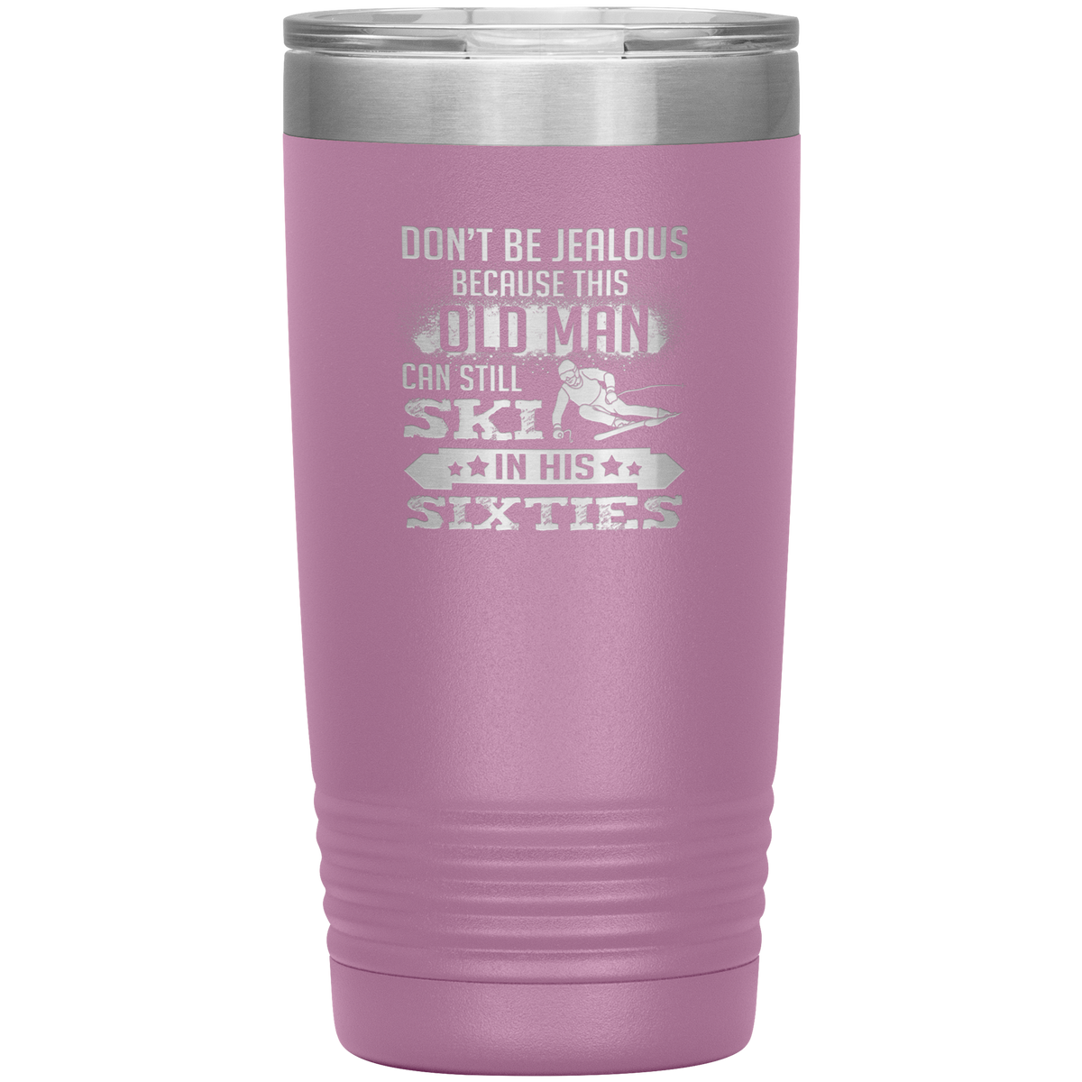 Don't Be Jealous Because This Guy Can Ski In His Sixties 20oz Tumbler - Powderaddicts