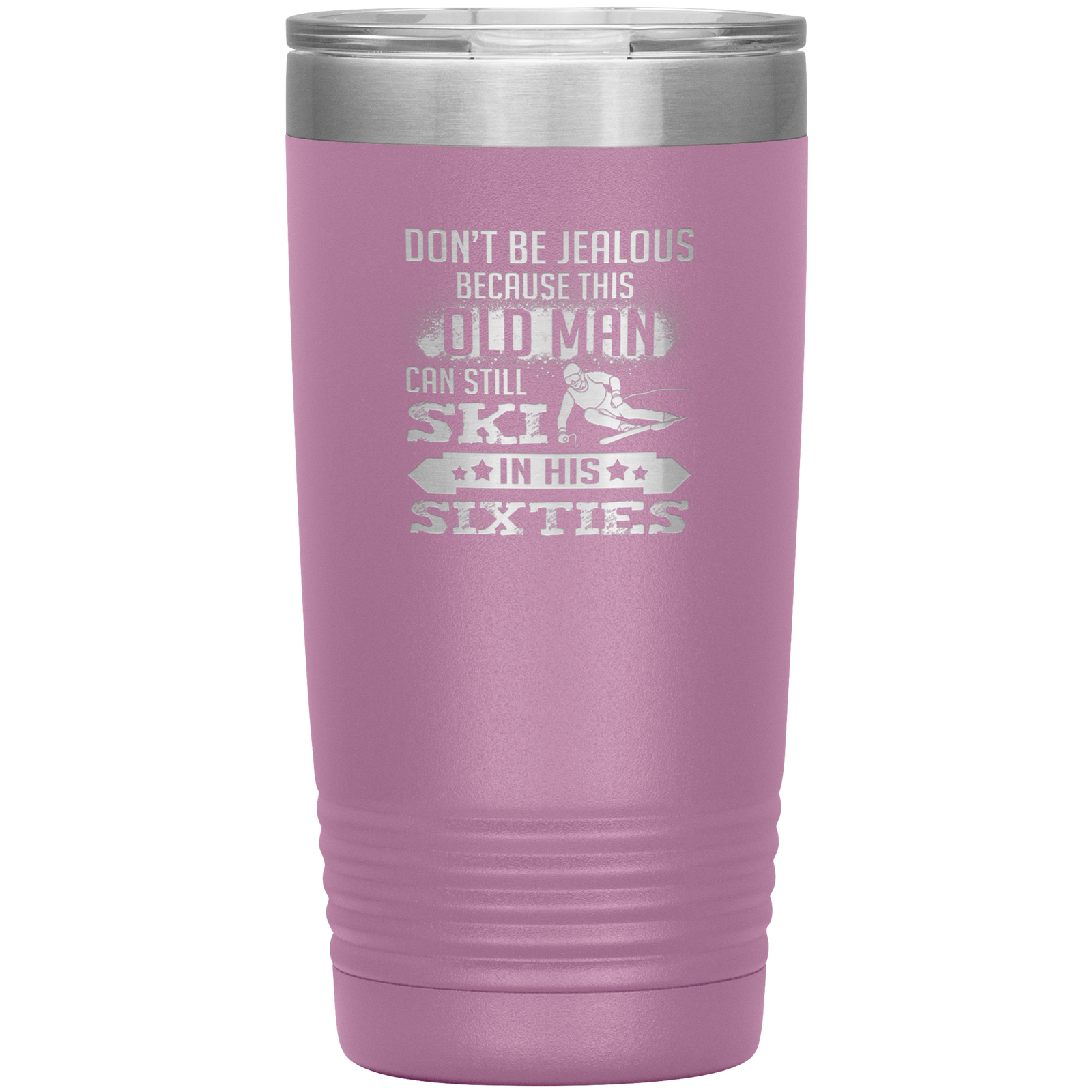 Don't Be Jealous Because This Guy Can Ski In His Sixties 20oz Tumbler - Powderaddicts