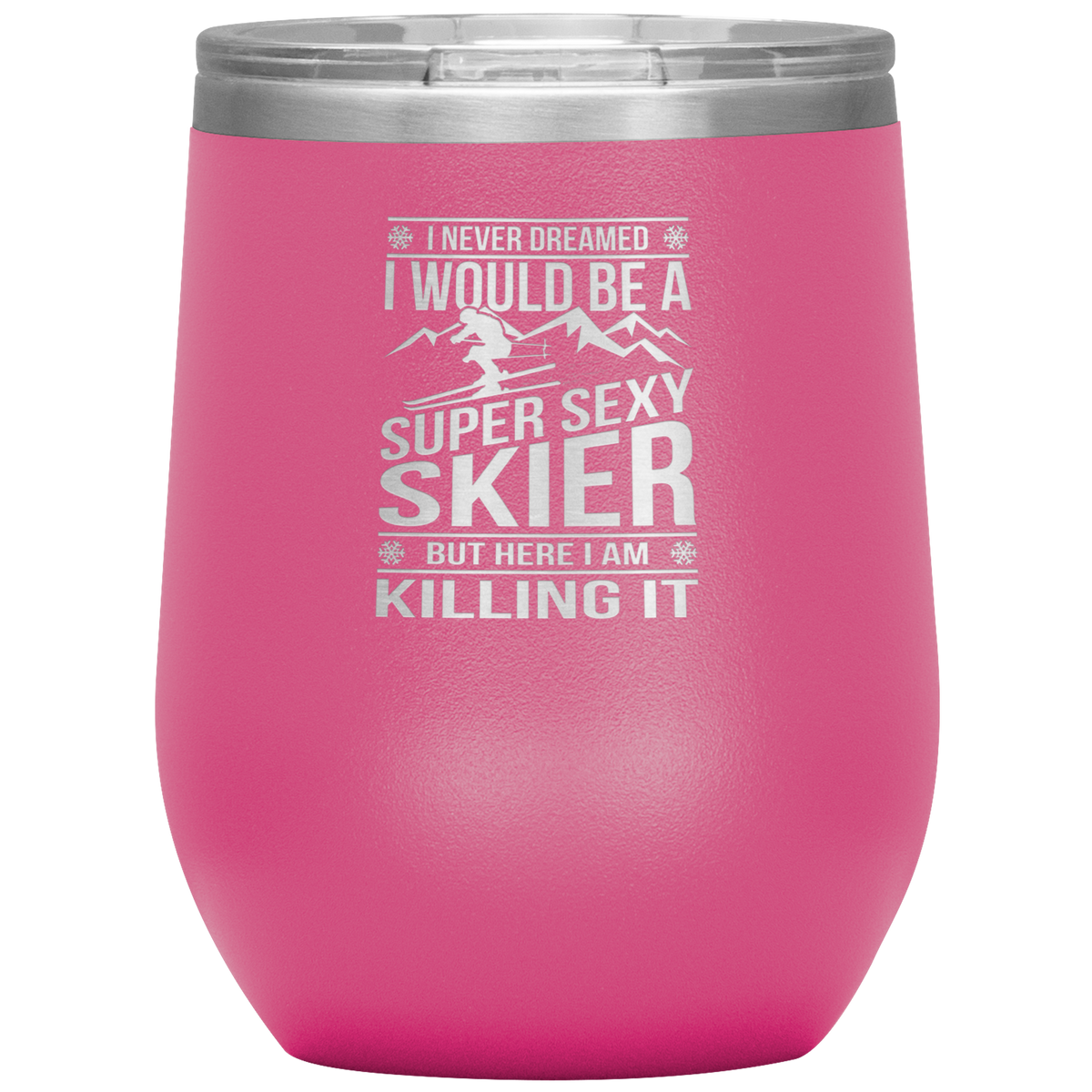 I Never Dreamed I'd Be A Super Sexy Skier Wine 12oz Tumbler - Powderaddicts