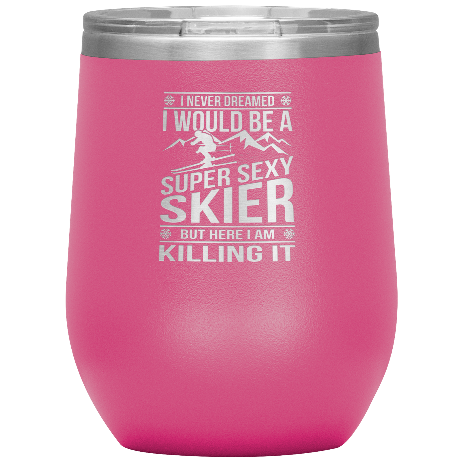 I Never Dreamed I'd Be A Super Sexy Skier Wine 12oz Tumbler - Powderaddicts
