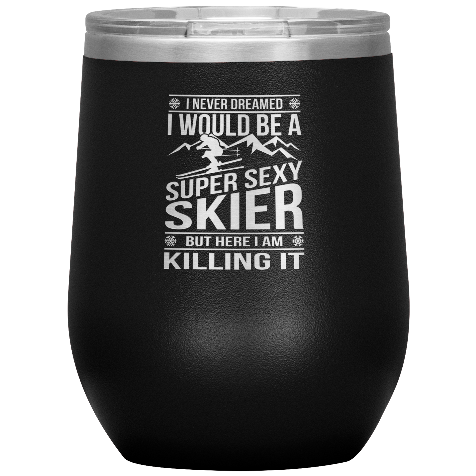 I Never Dreamed I'd Be A Super Sexy Skier Wine 12oz Tumbler - Powderaddicts