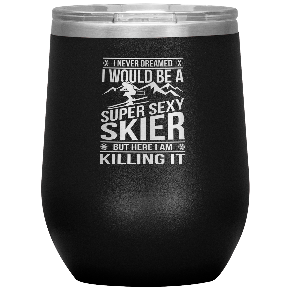 I Never Dreamed I'd Be A Super Sexy Skier Wine 12oz Tumbler - Powderaddicts
