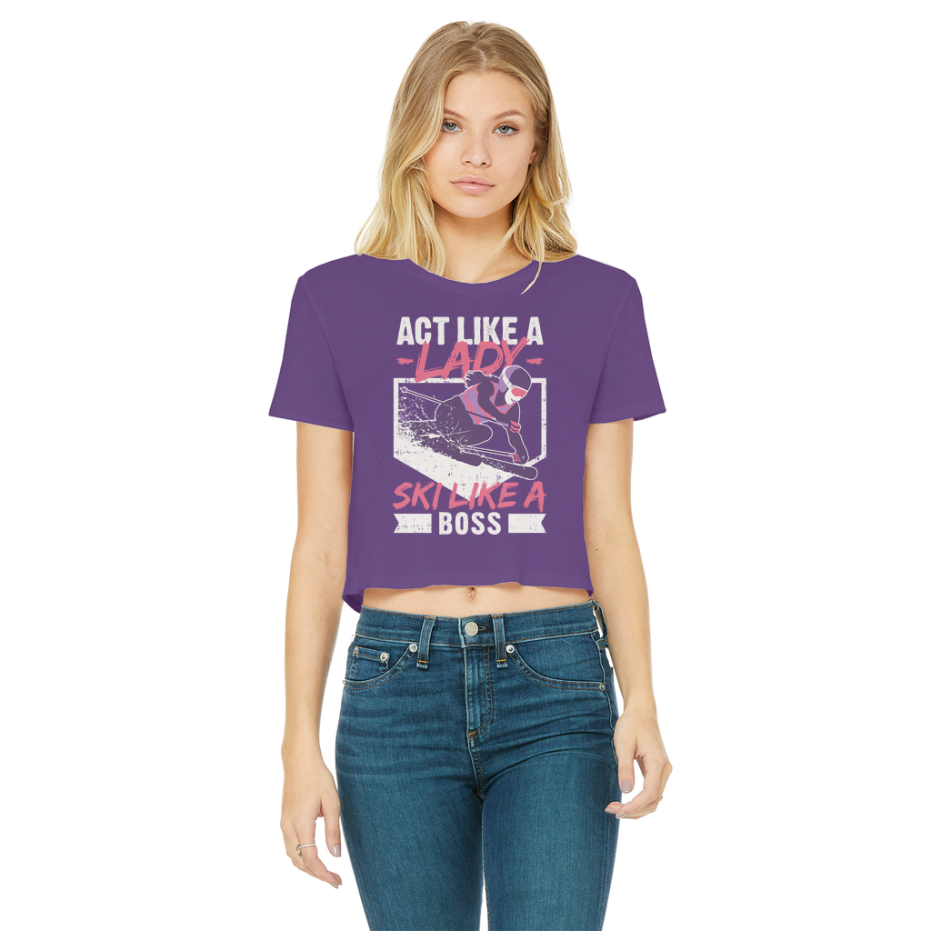 Act Like A Lady Ski Like A Boss Classic Women's Cropped Raw Edge T-Shirt - Powderaddicts