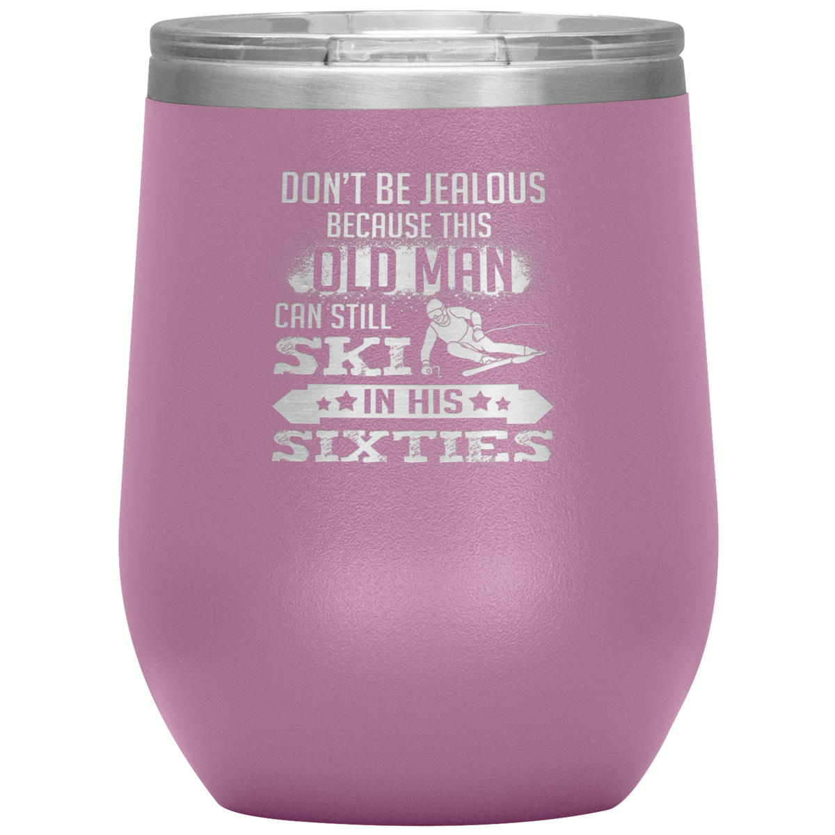 Don't Be Jealous Because This Guy Can Ski In His Sixties Wine 12oz Tumbler - Powderaddicts