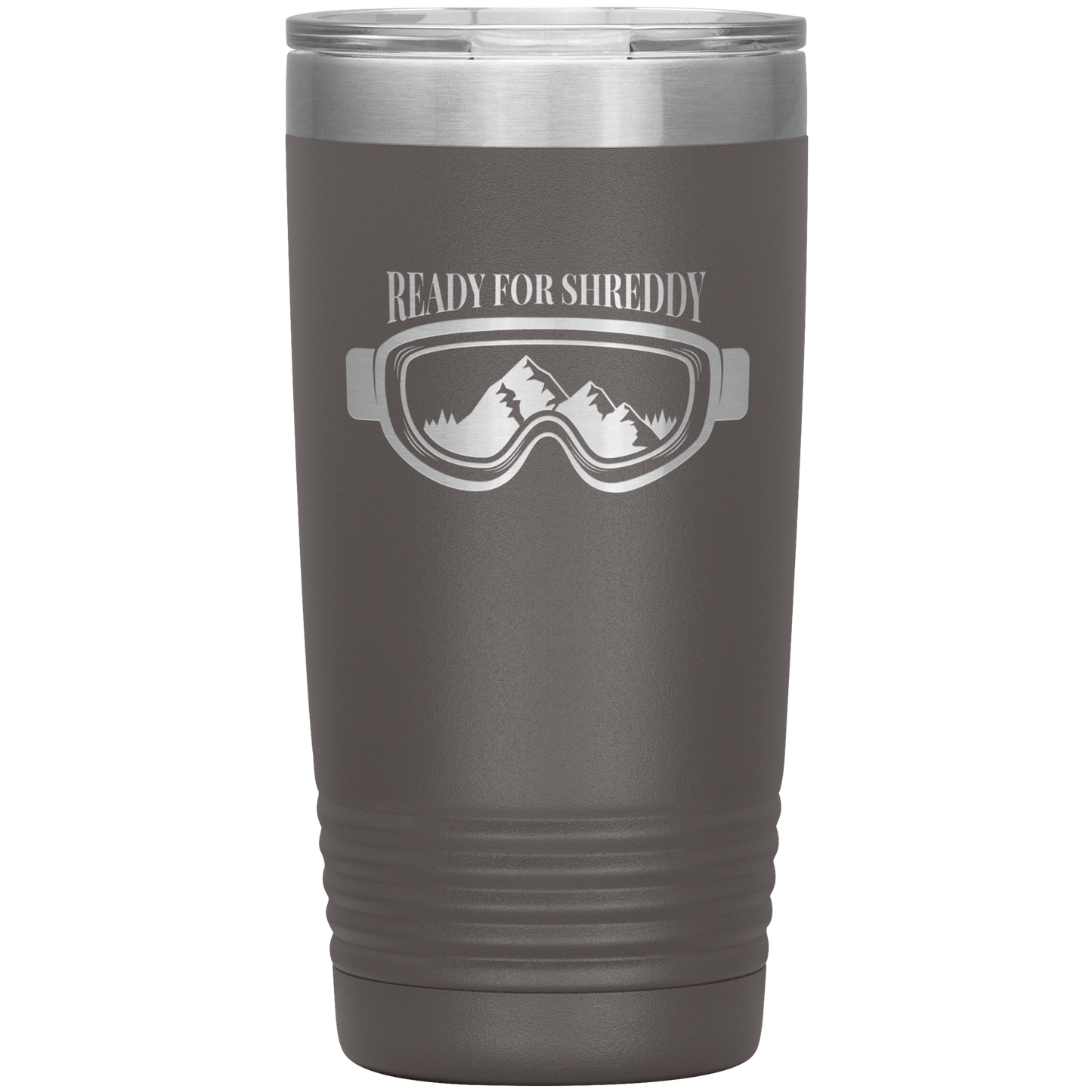 Ready For Shreddy 20oz Tumbler - Powderaddicts
