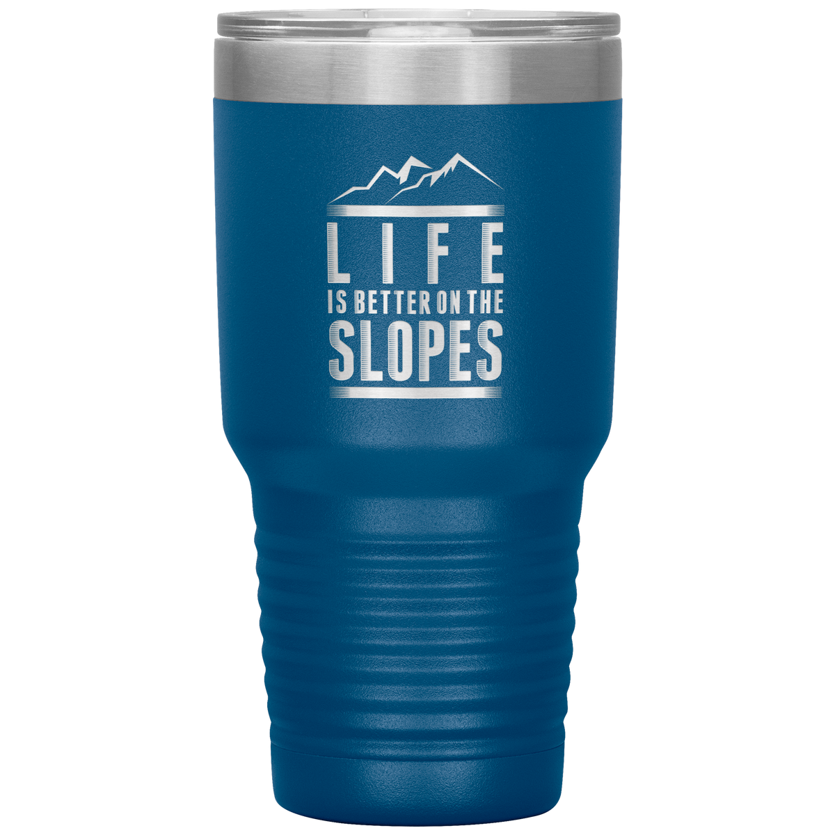 Life Is Better On The Slopes 30oz Tumbler - Powderaddicts