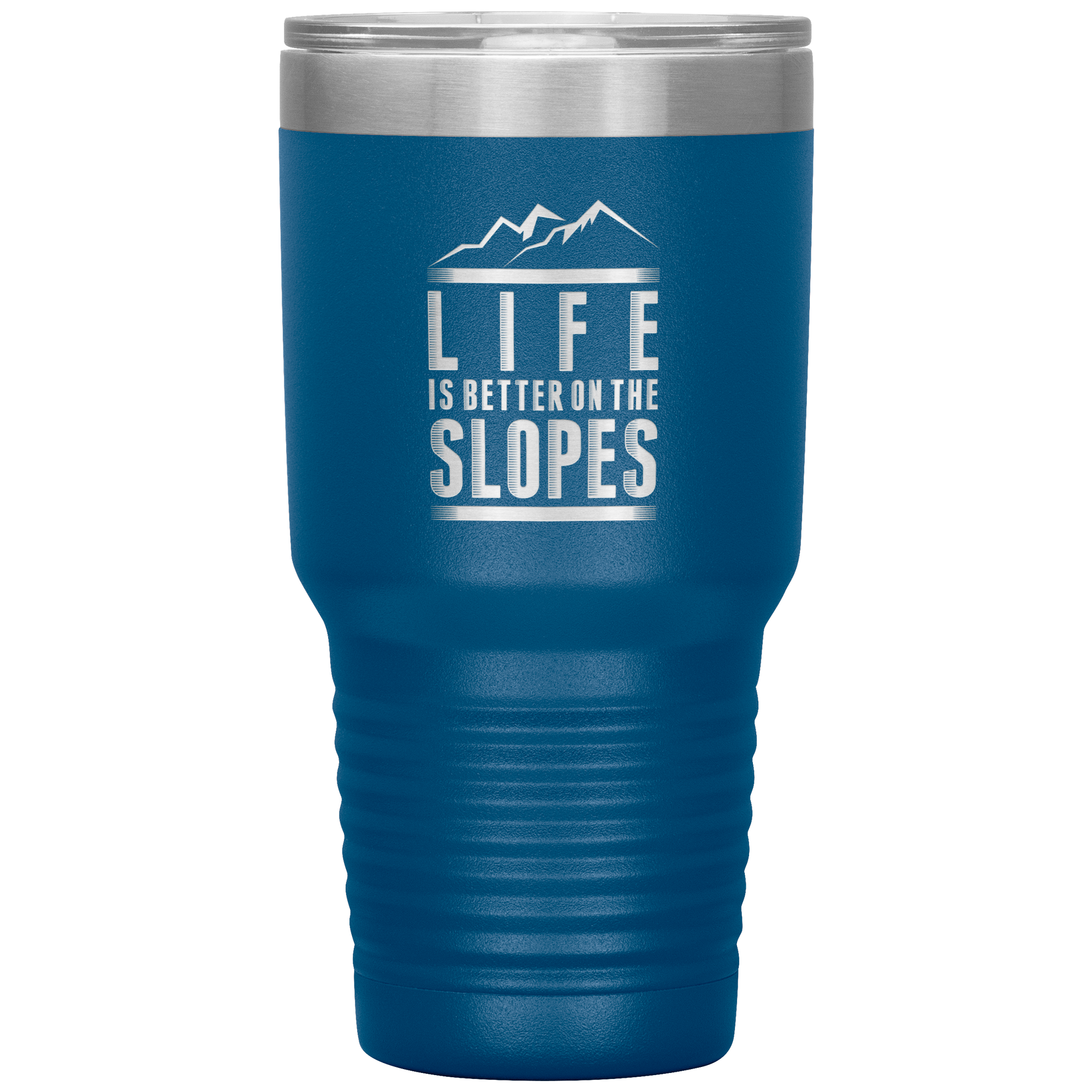 Life Is Better On The Slopes 30oz Tumbler - Powderaddicts