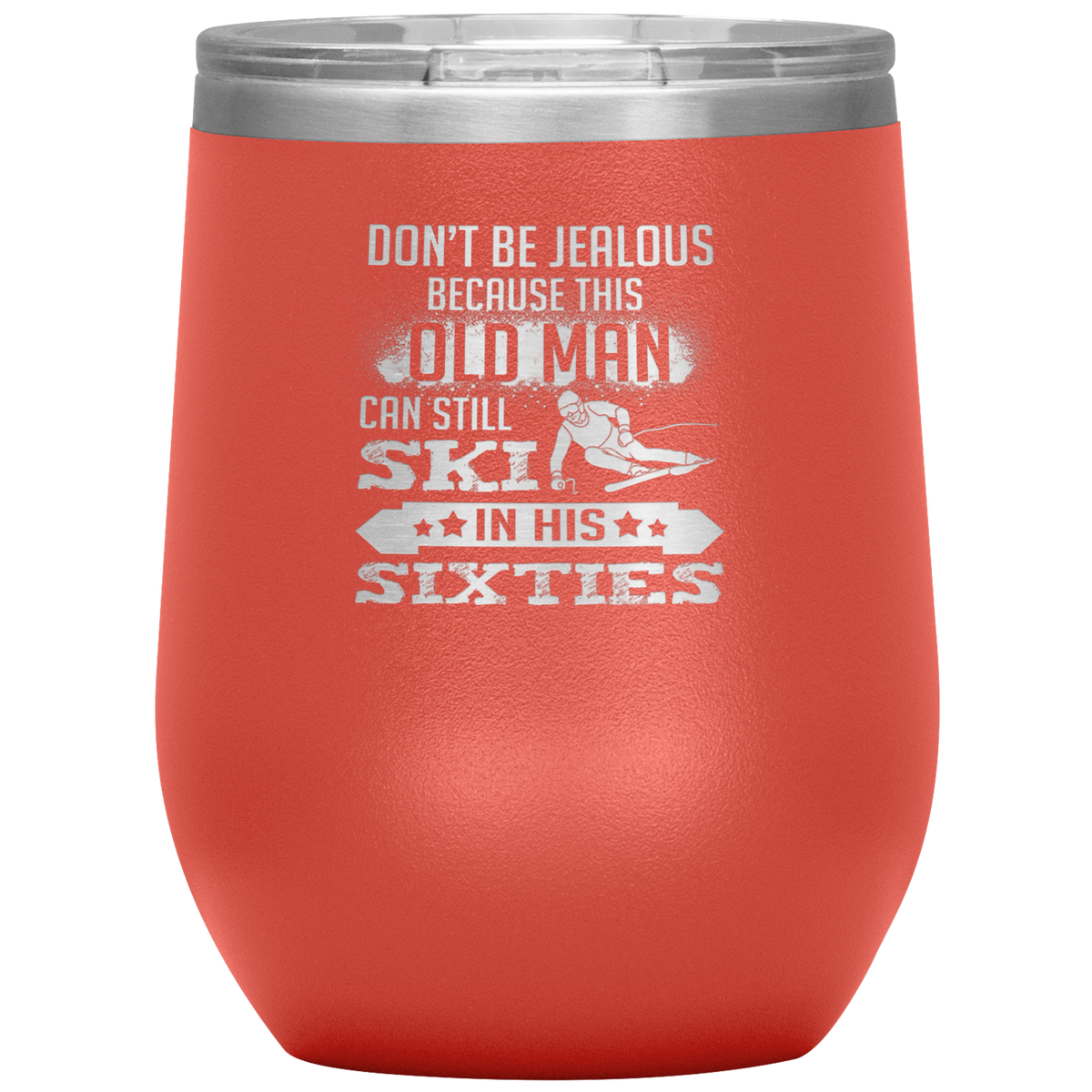 Don't Be Jealous Because This Guy Can Ski In His Sixties Wine 12oz Tumbler - Powderaddicts