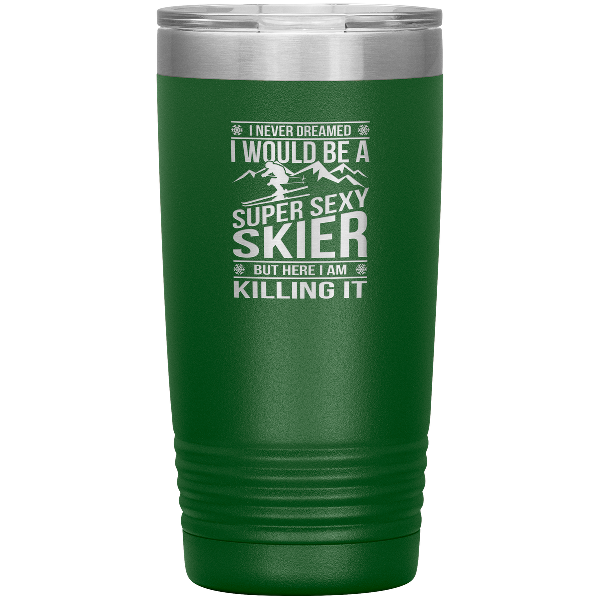 I Never Dreamed I'd Be A Super Sexy Skier 20oz Tumbler - Powderaddicts