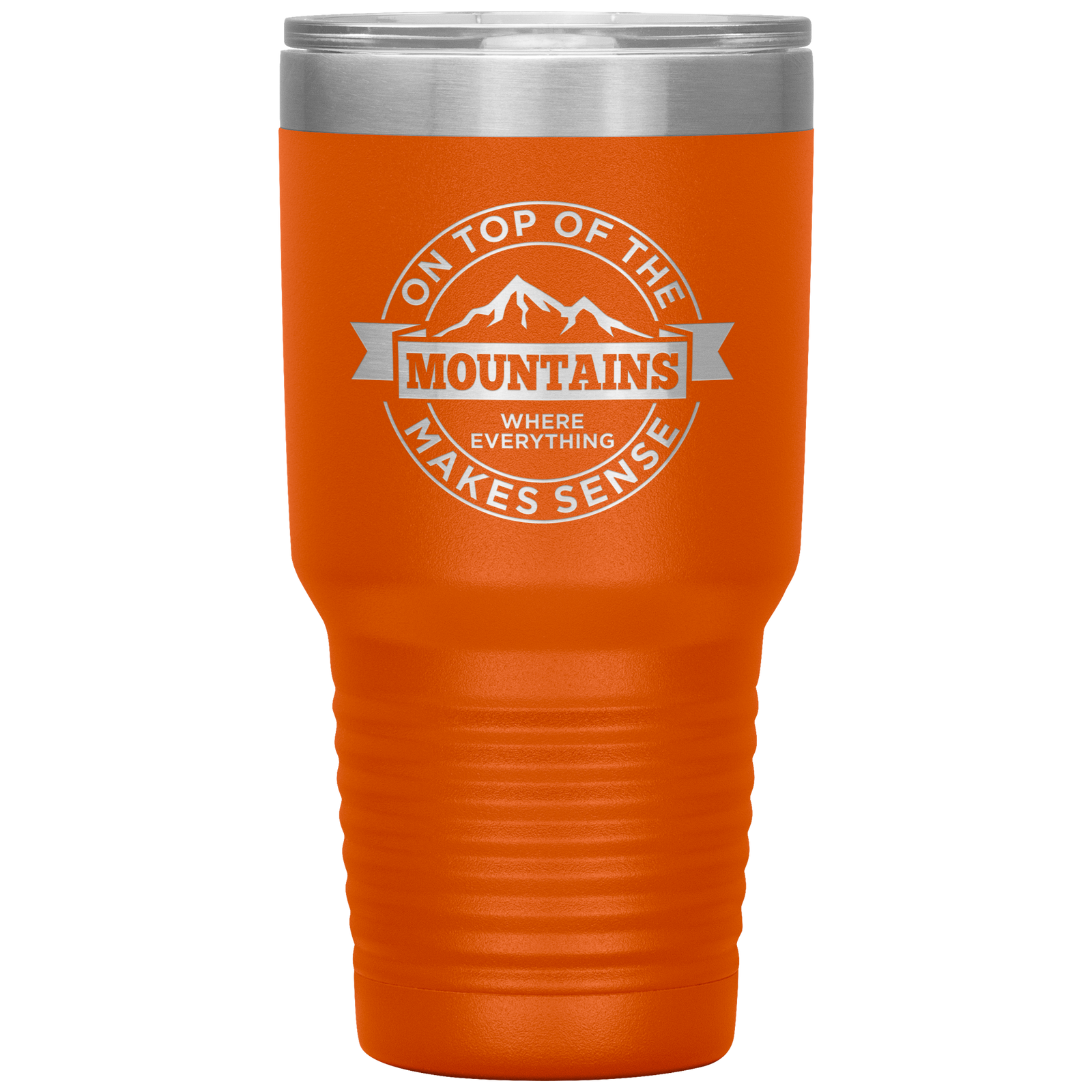On Top Of The Mountain Where Everything Makes Sense 30oz Tumbler - Powderaddicts