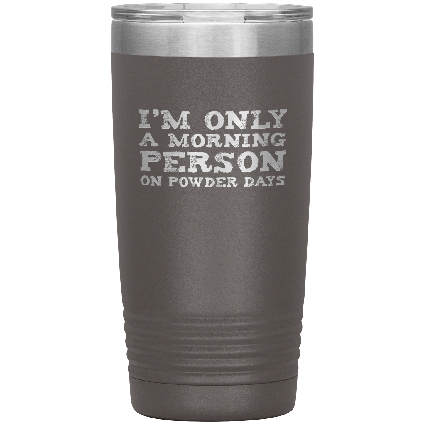 I'm Only A Morning Person On Powder Days 20oz Tumbler - Powderaddicts