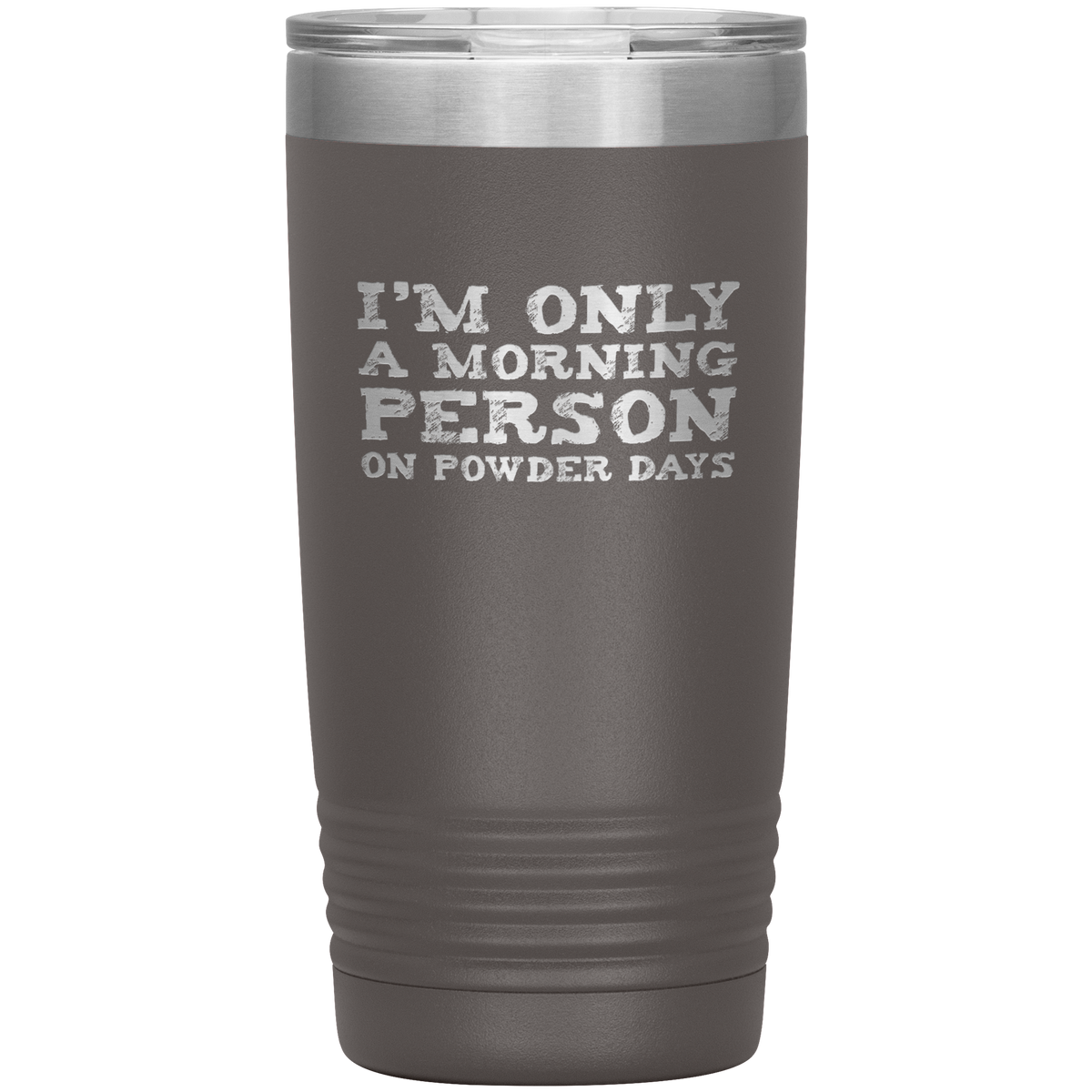 I'm Only A Morning Person On Powder Days 20oz Tumbler - Powderaddicts