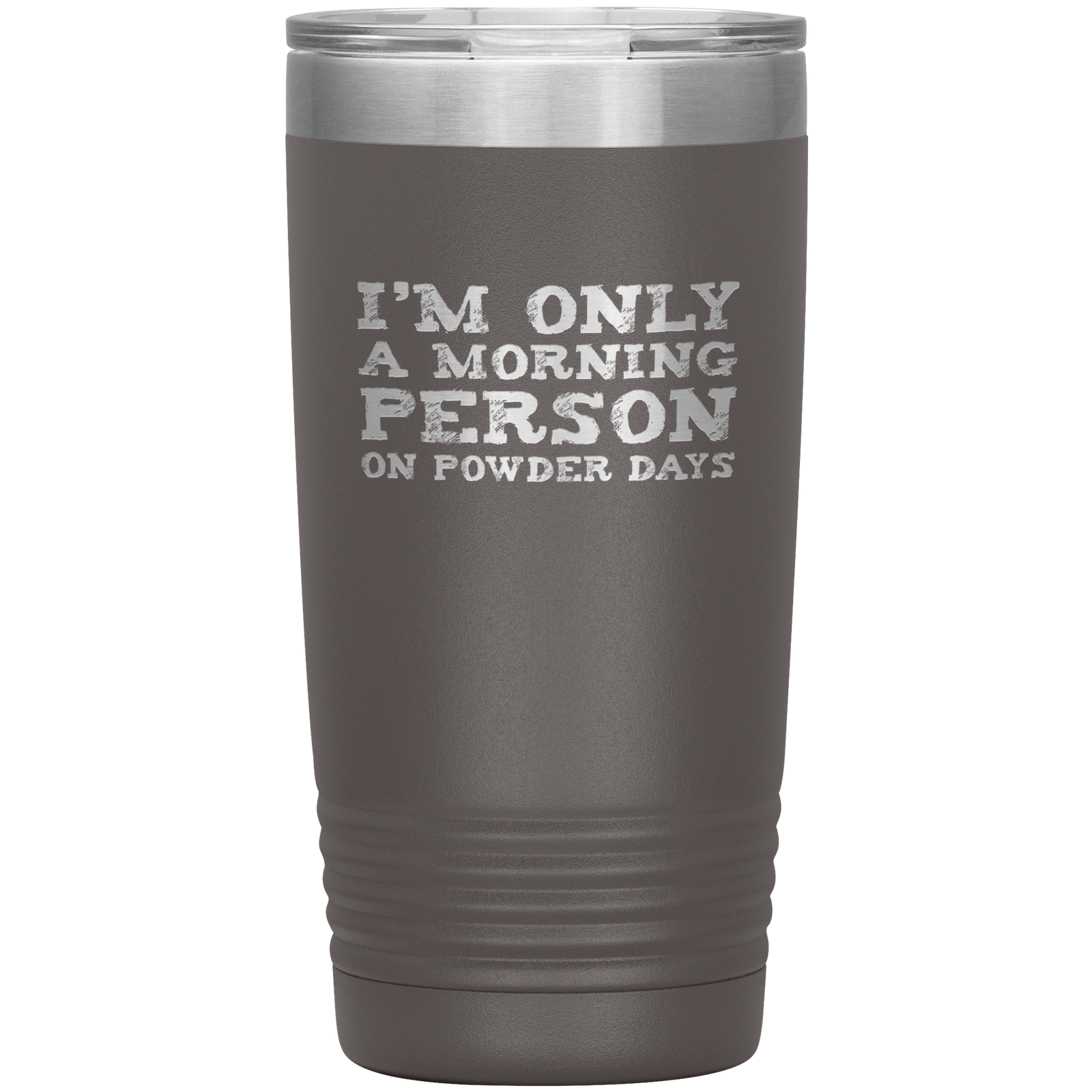 I'm Only A Morning Person On Powder Days 20oz Tumbler - Powderaddicts