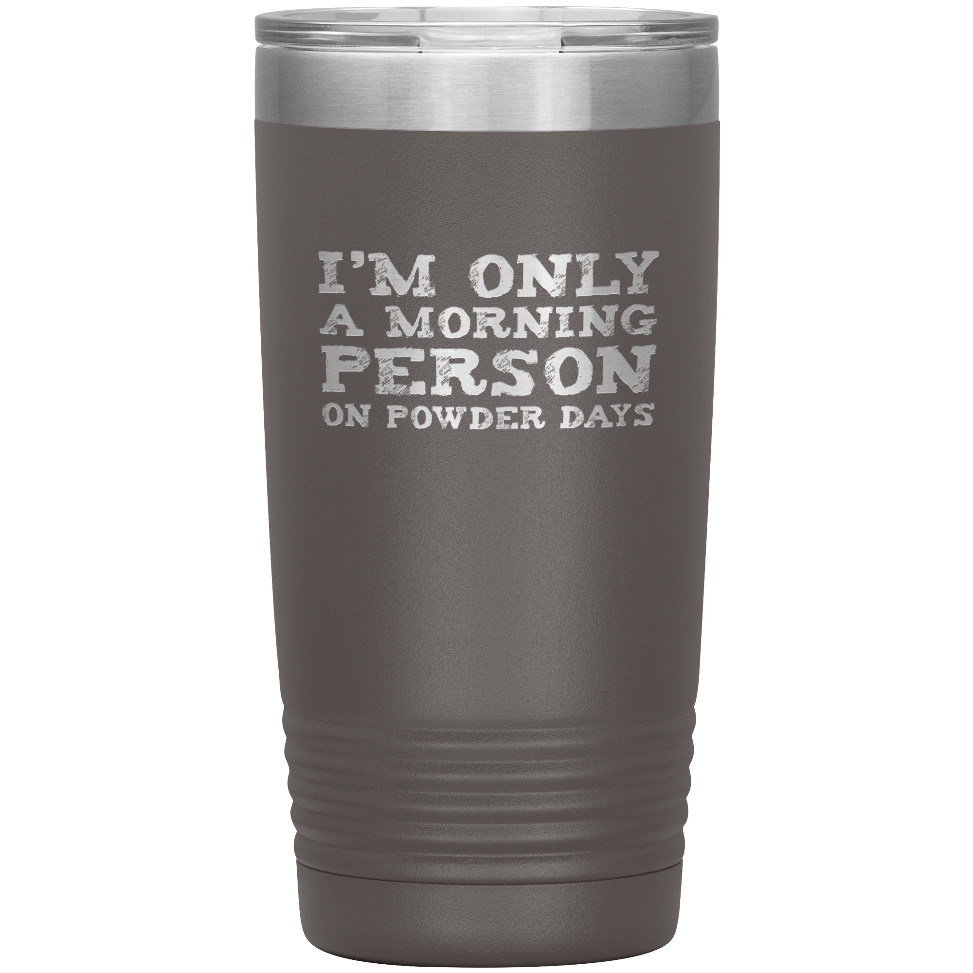 I'm Only A Morning Person On Powder Days 20oz Tumbler - Powderaddicts