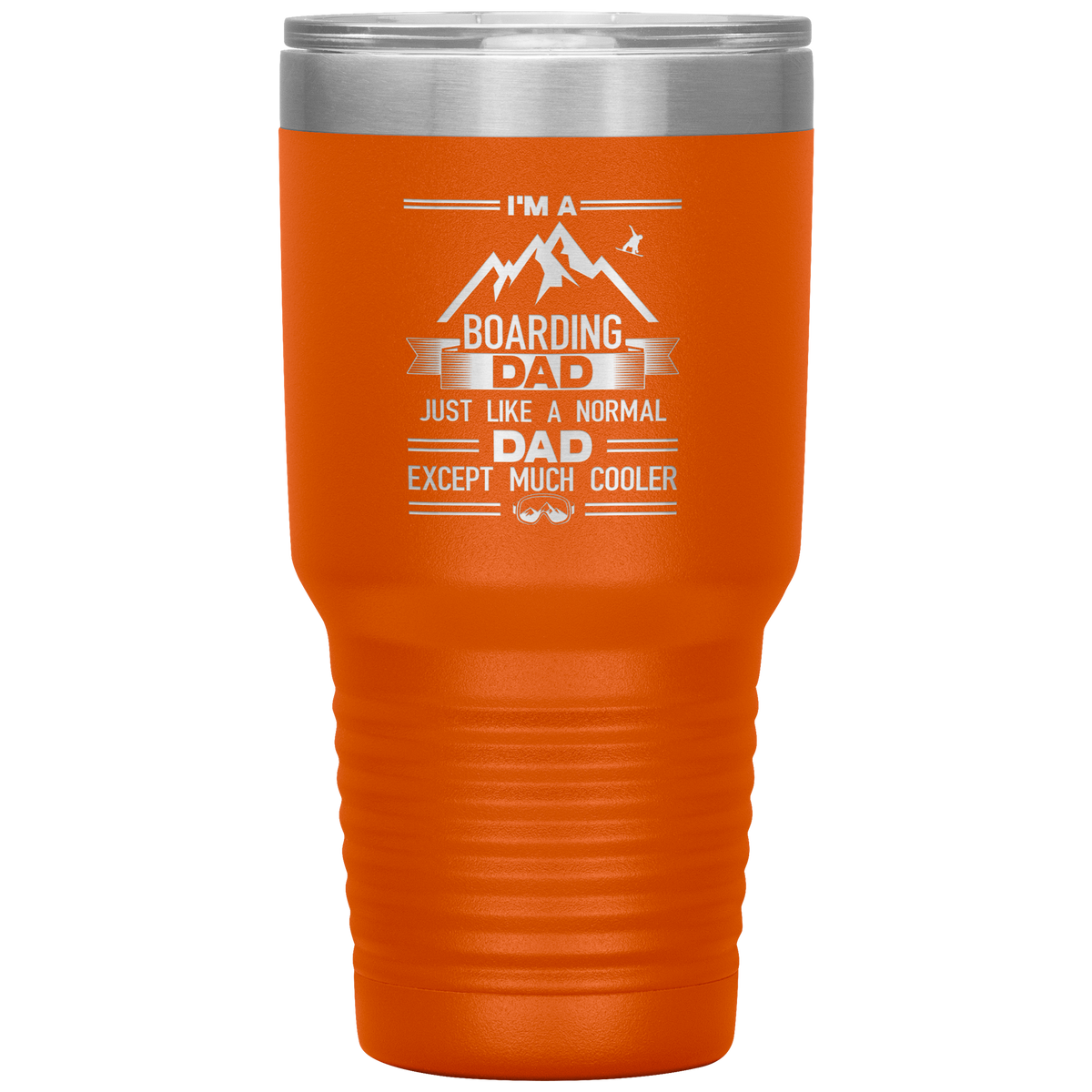 I&#39;m A Boarding Dad Except Much Cooler 30oz Tumbler - Powderaddicts