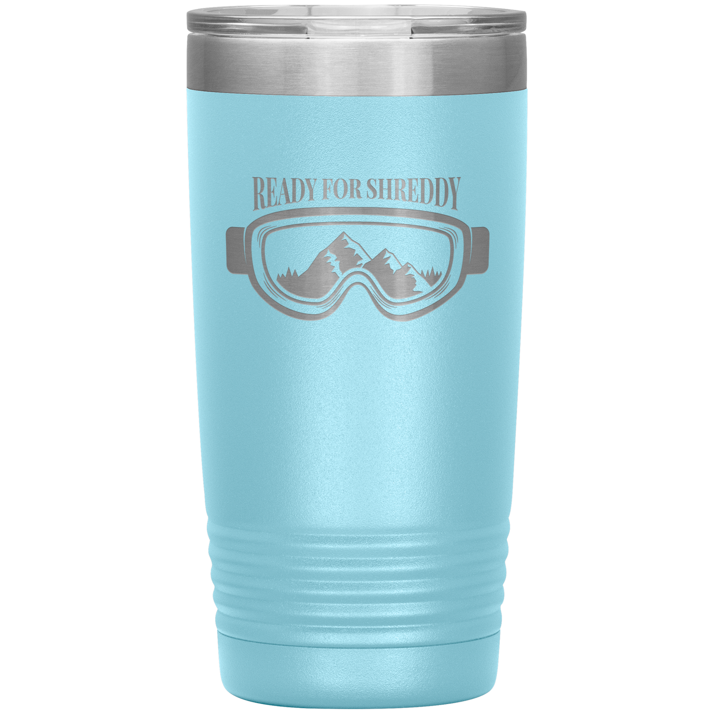 Ready For Shreddy 20oz Tumbler - Powderaddicts
