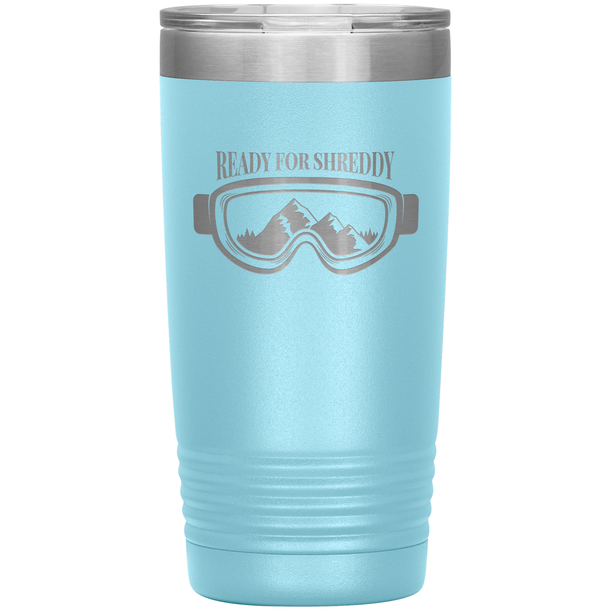 Ready For Shreddy 20oz Tumbler - Powderaddicts