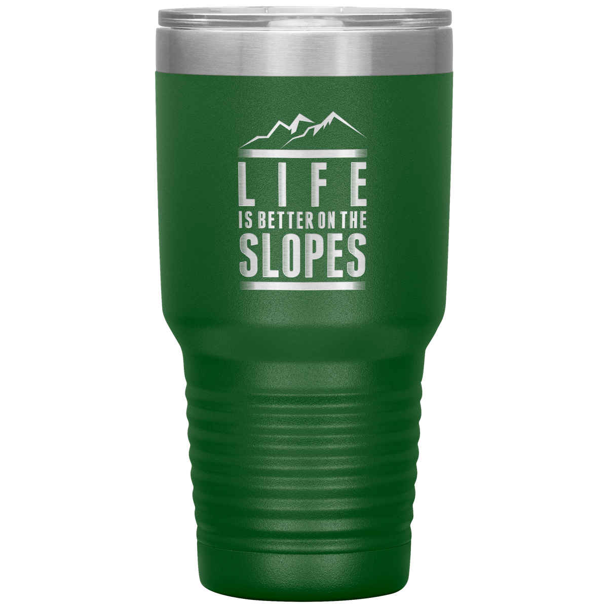 Life Is Better On The Slopes 30oz Tumbler - Powderaddicts