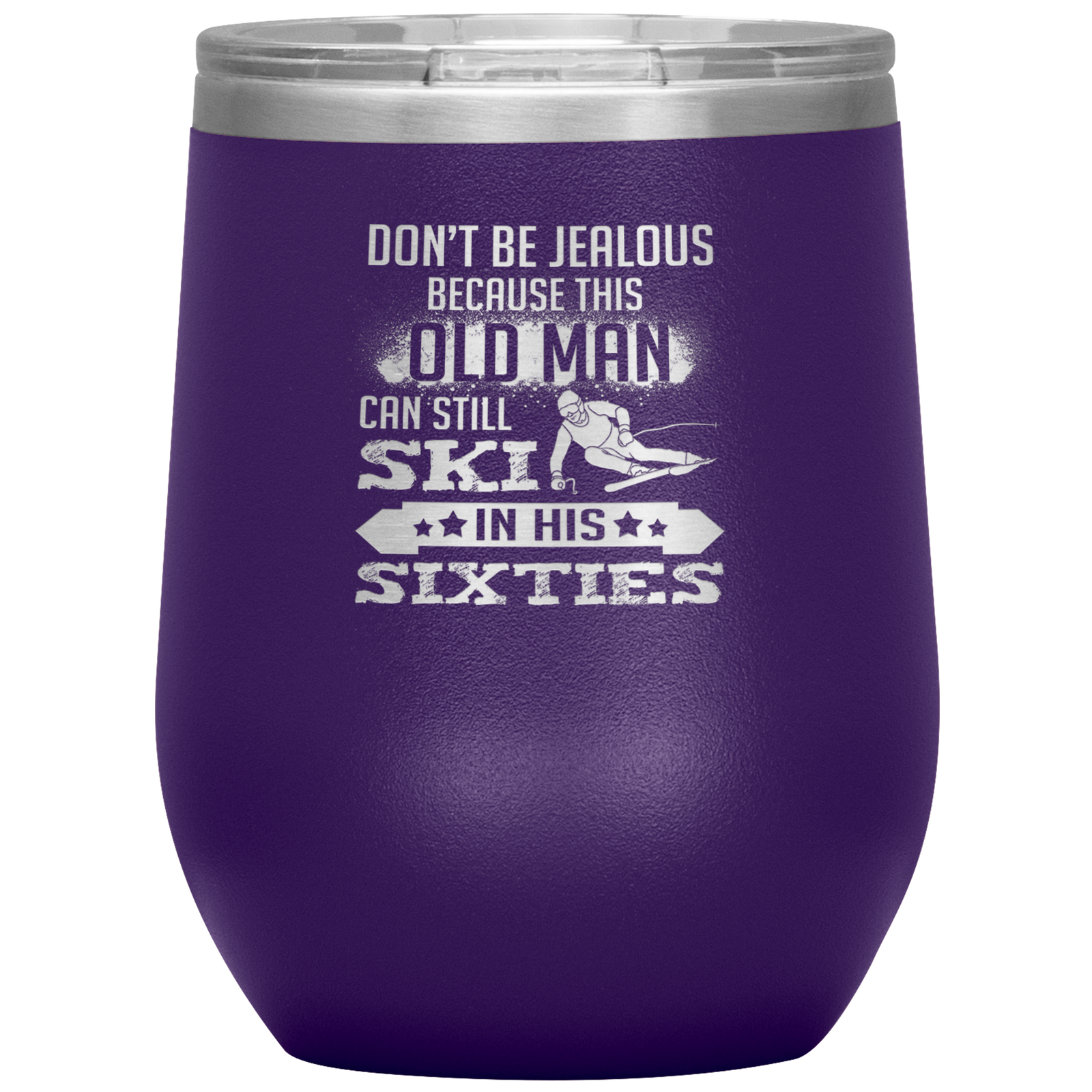 Don't Be Jealous Because This Guy Can Ski In His Sixties Wine 12oz Tumbler - Powderaddicts
