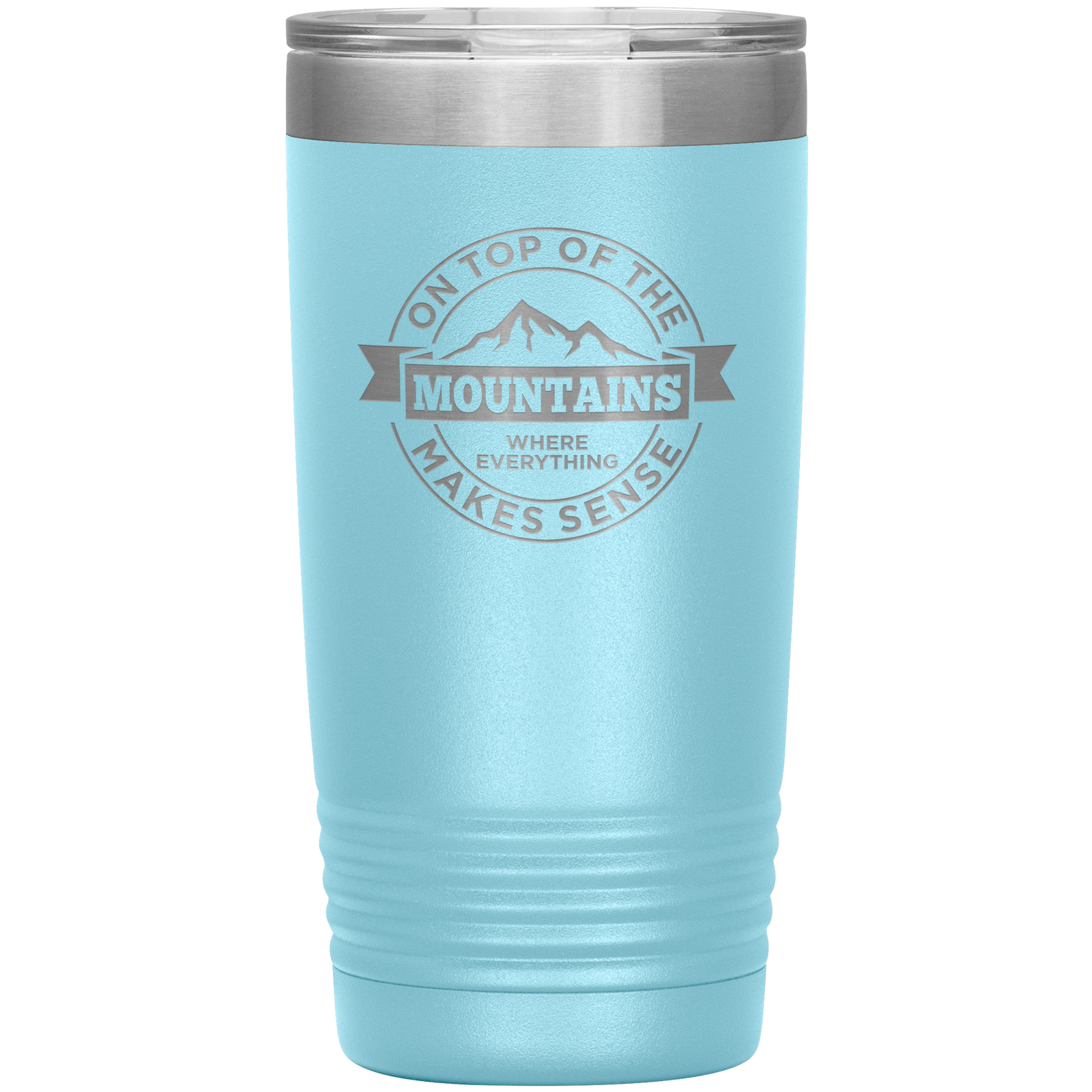 On Top Of The Mountain Where Everything Makes Sense 20oz Tumbler - Powderaddicts