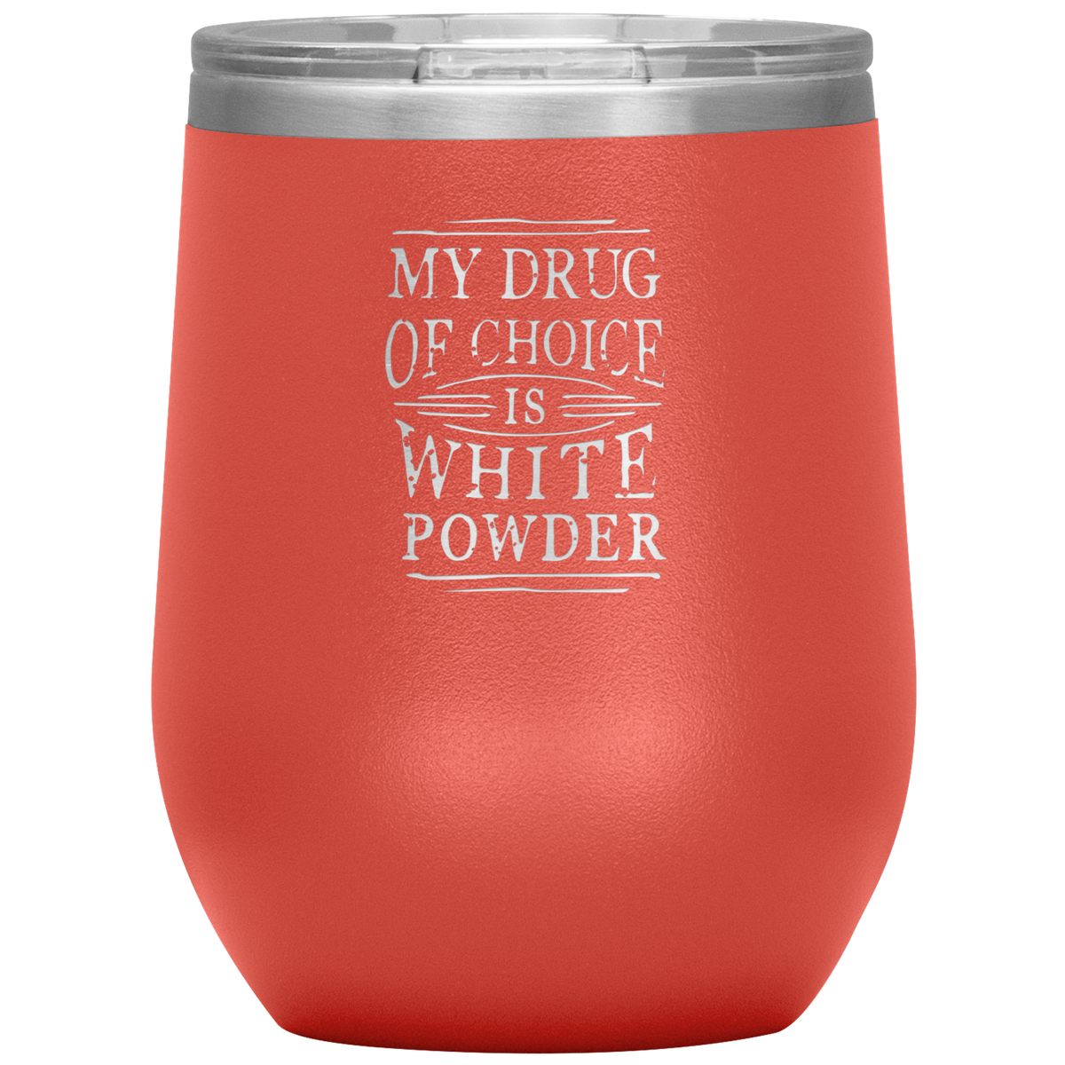 My Drug Of Choice Is White Powder Wine 12oz Tumbler - Powderaddicts