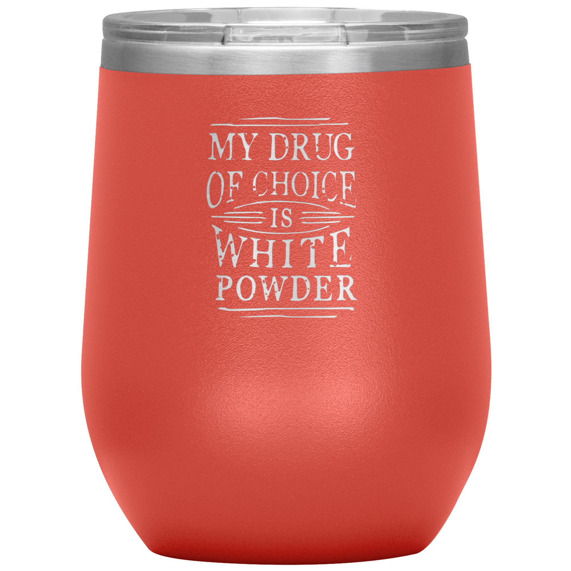 My Drug Of Choice Is White Powder Wine 12oz Tumbler - Powderaddicts
