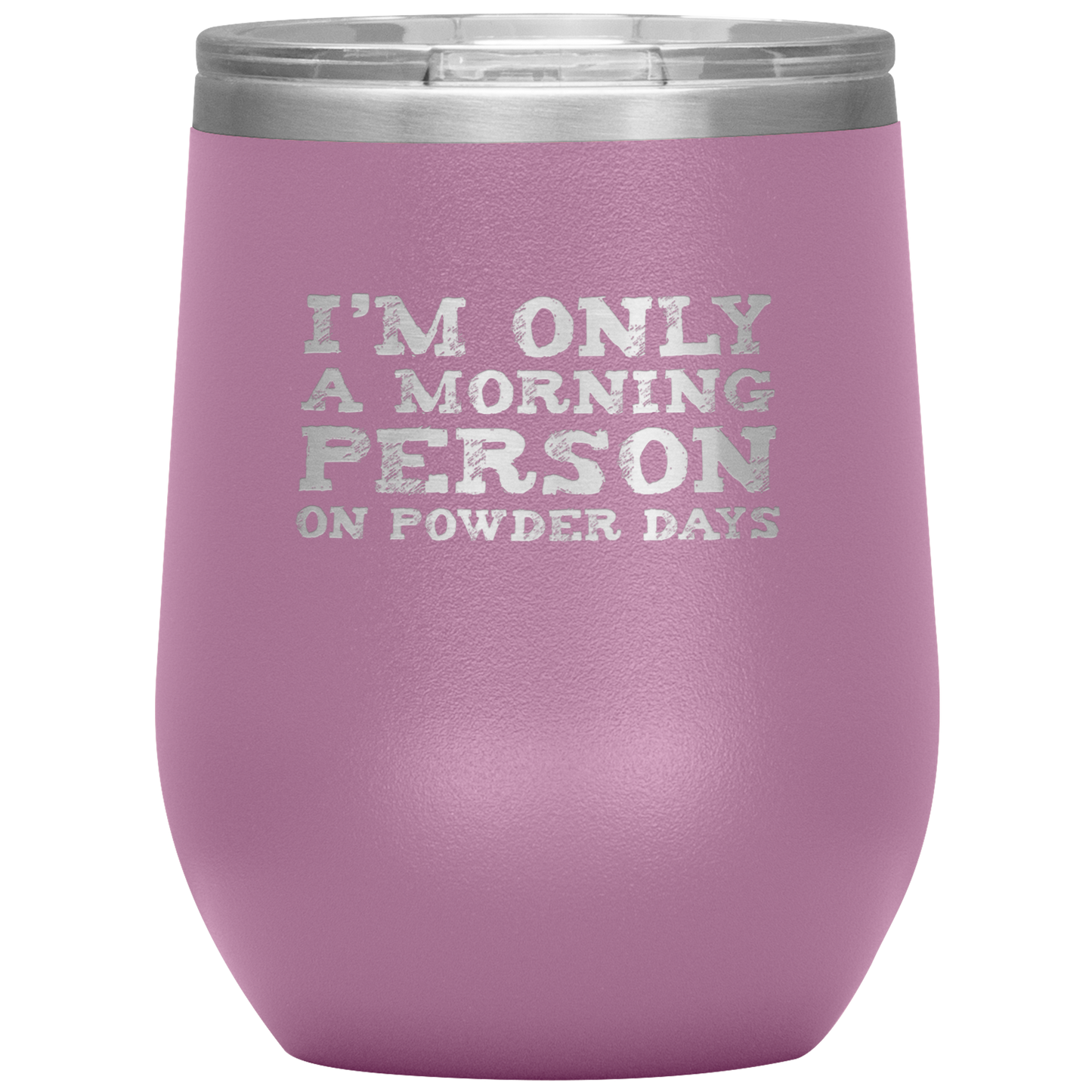 I'm Only A Morning Person On Powder Days Wine 12oz Tumbler - Powderaddicts