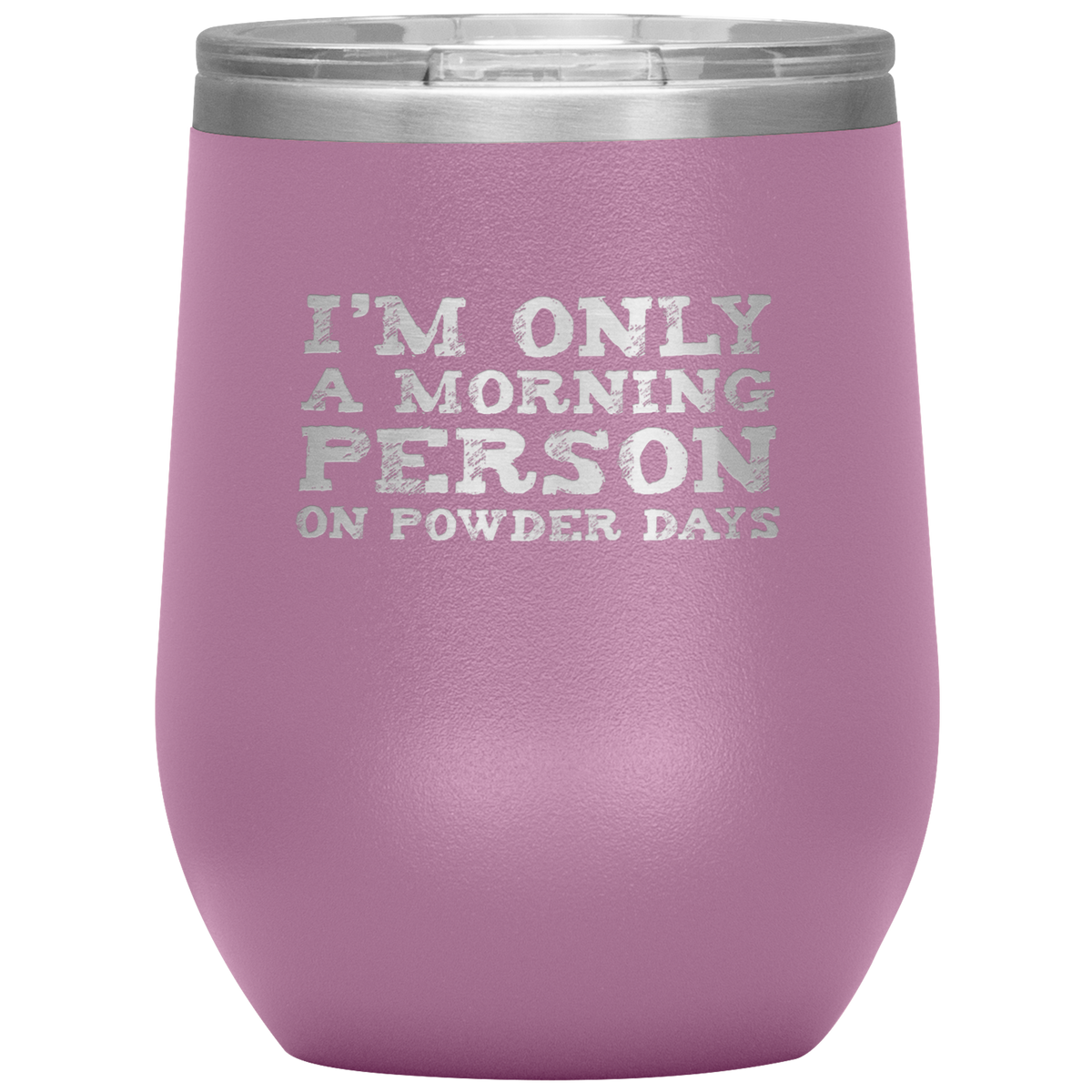 I'm Only A Morning Person On Powder Days Wine 12oz Tumbler - Powderaddicts