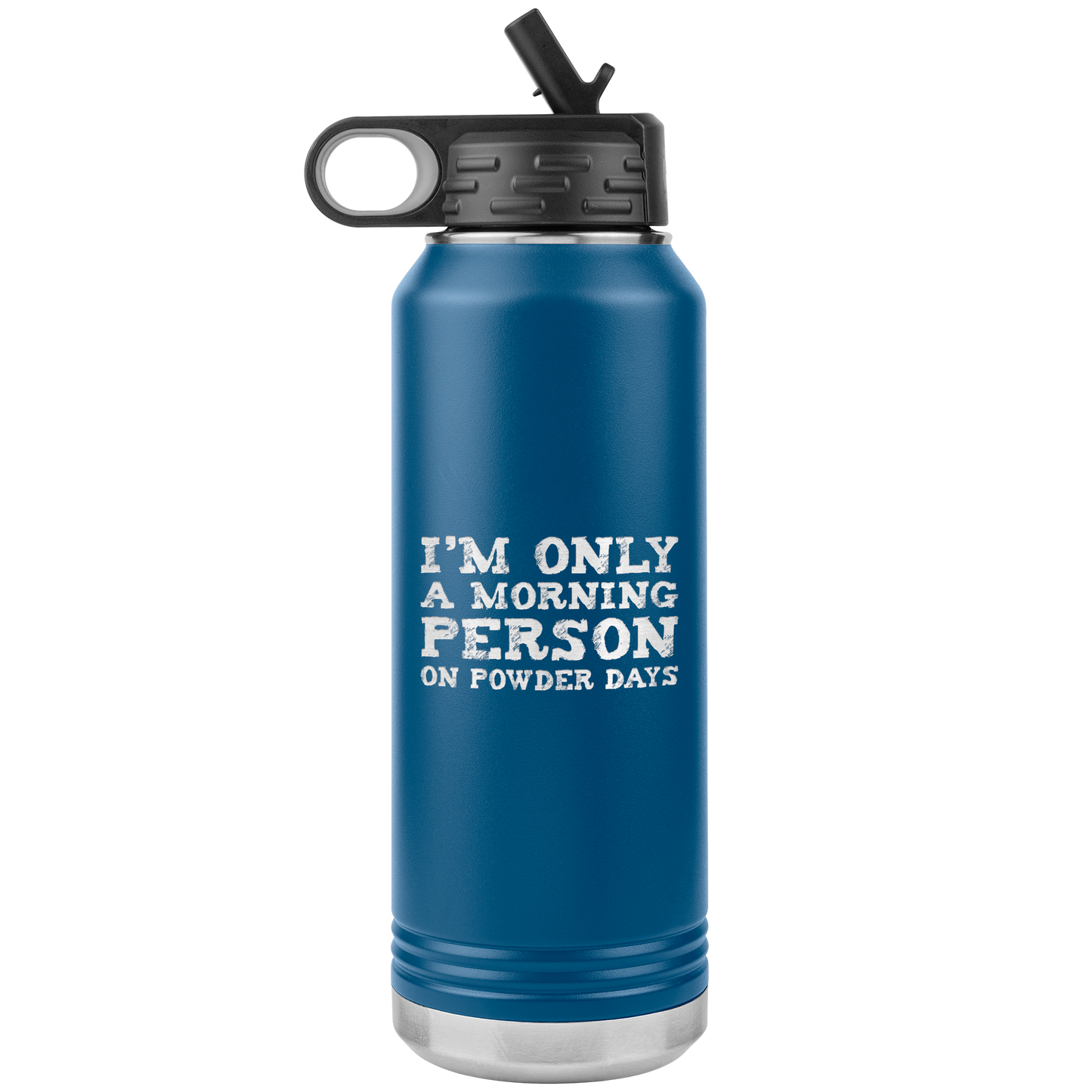 I'm Only A Morning Person On Powder Days 32oz Water Bottle Tumbler - Powderaddicts