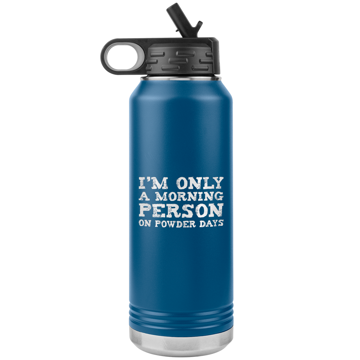 I'm Only A Morning Person On Powder Days 32oz Water Bottle Tumbler - Powderaddicts