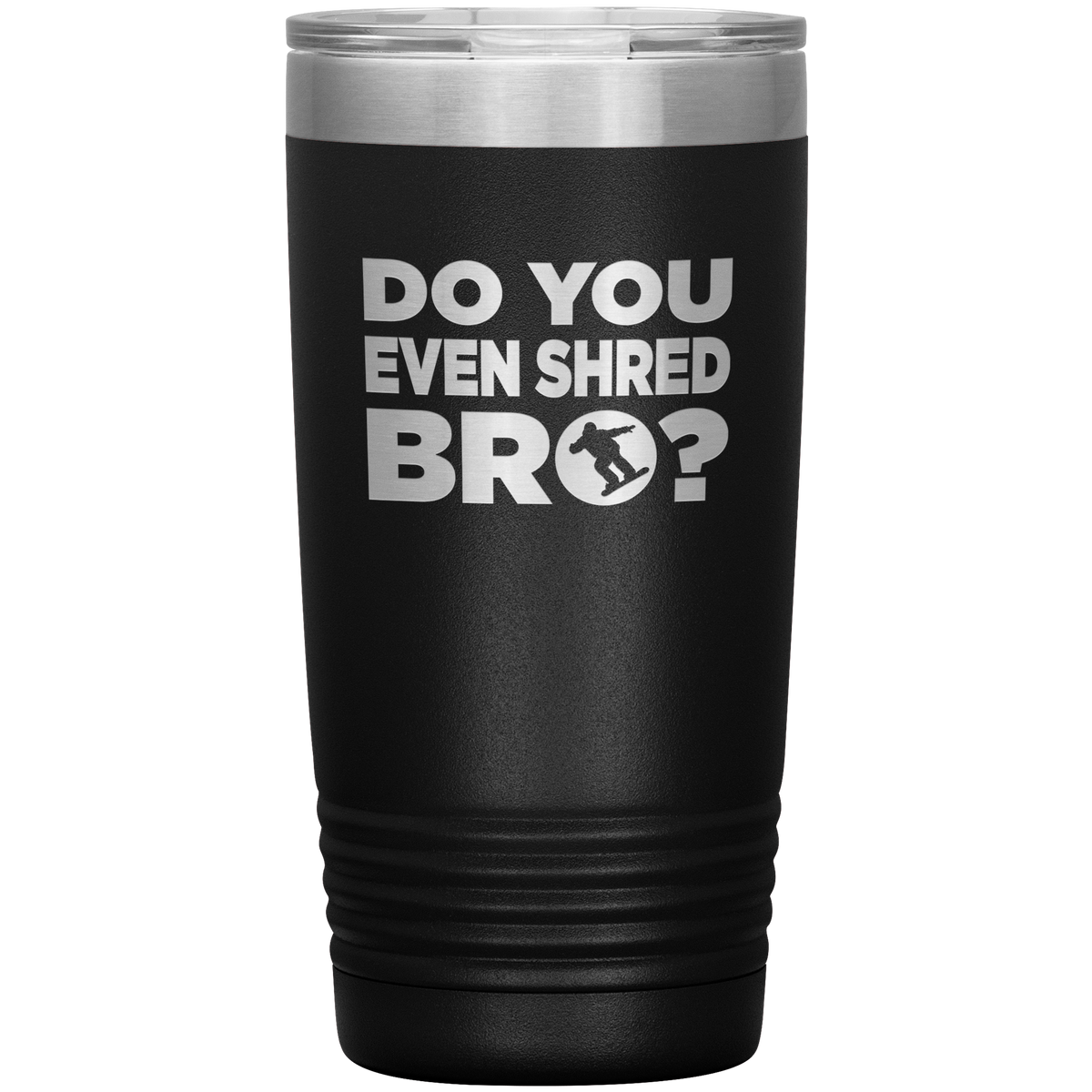 Do You Even Shred Bro 20oz Tumbler - Powderaddicts