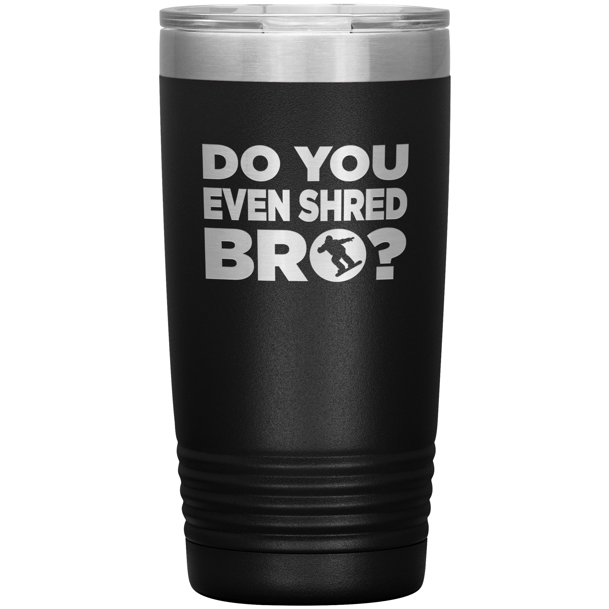 Do You Even Shred Bro 20oz Tumbler - Powderaddicts