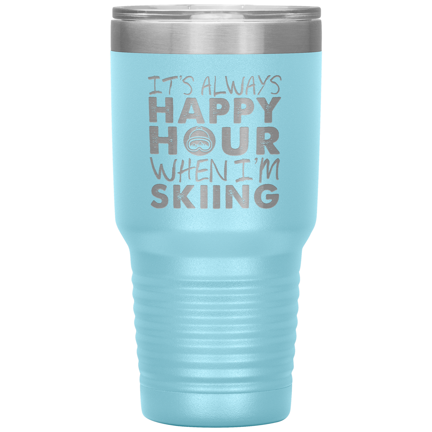 It's Always Happy Hour When I'm Skiing 30oz Tumbler - Powderaddicts