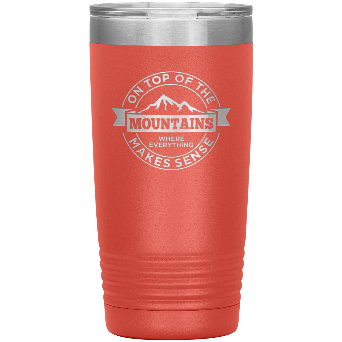On Top Of The Mountain Where Everything Makes Sense 20oz Tumbler - Powderaddicts