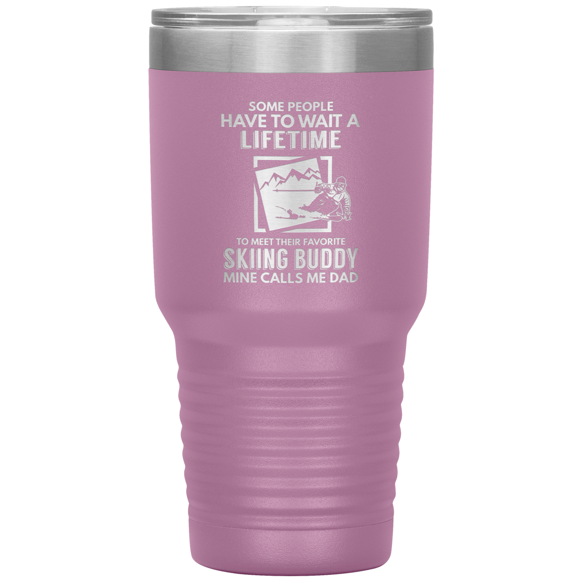 Some People Wait A Lifetime To Find Their Favorite Skiing Buddy, Mine Calls Me Dad | 30oz Tumbler - Powderaddicts